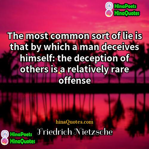 Friedrich Nietzsche Quotes | The most common sort of lie is